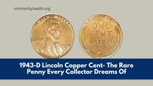 1943-D Lincoln Copper Cent- The Rare Penny Every Collector Dreams Of