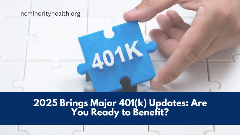 2025 Brings Major 401(k) Updates: Are You Ready to Benefit?