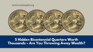 5 Hidden Bicentennial Quarters Worth Thousands – Are You Throwing Away Wealth?