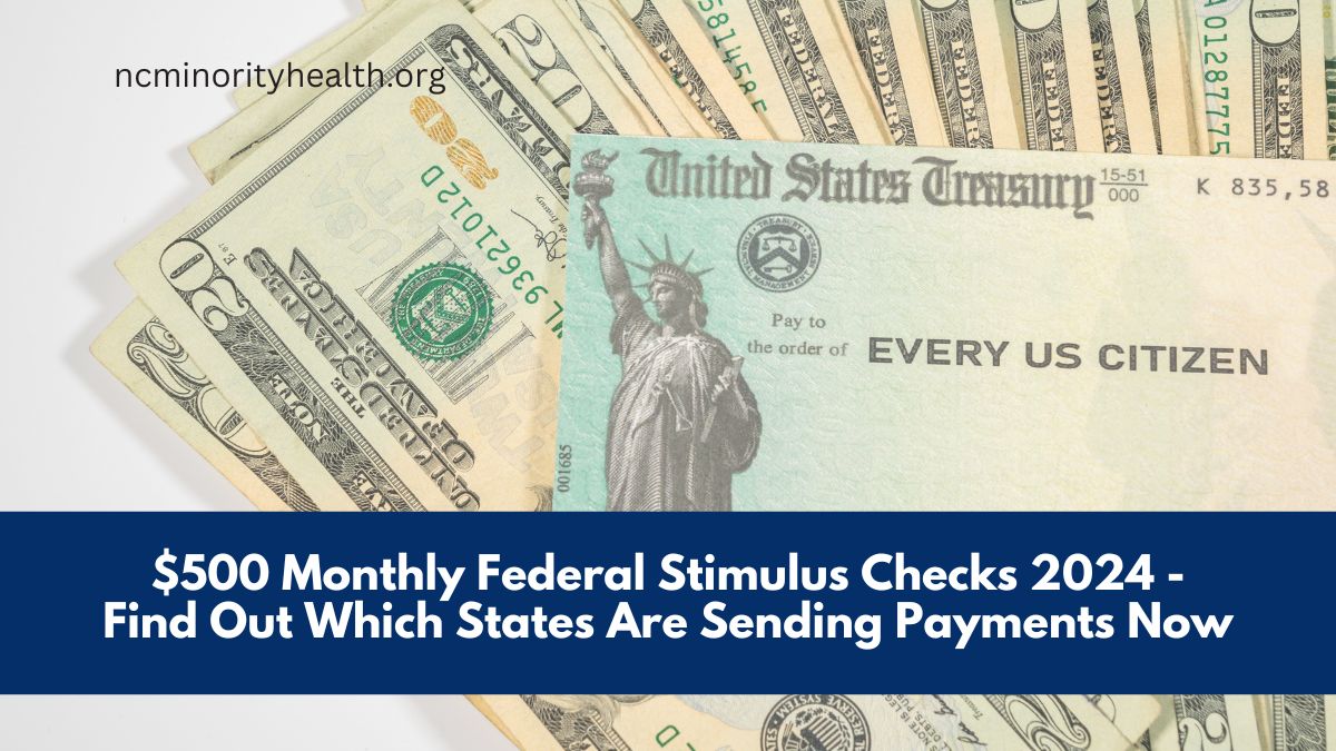 $500 Monthly Federal Stimulus Checks 2024 - Find Out Which States Are Sending Payments Now