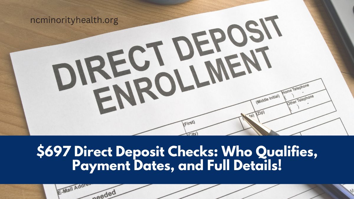 $697 Direct Deposit Checks: Who Qualifies, Payment Dates, and Full Details!