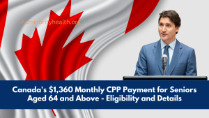 Canada's $1,360 Monthly CPP Payment for Seniors Aged 64 and Above - Eligibility and Details