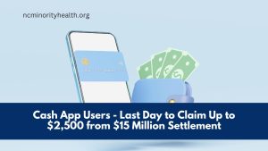 Cash App Users - Last Day to Claim Up to $2,500 from $15 Million Settlement