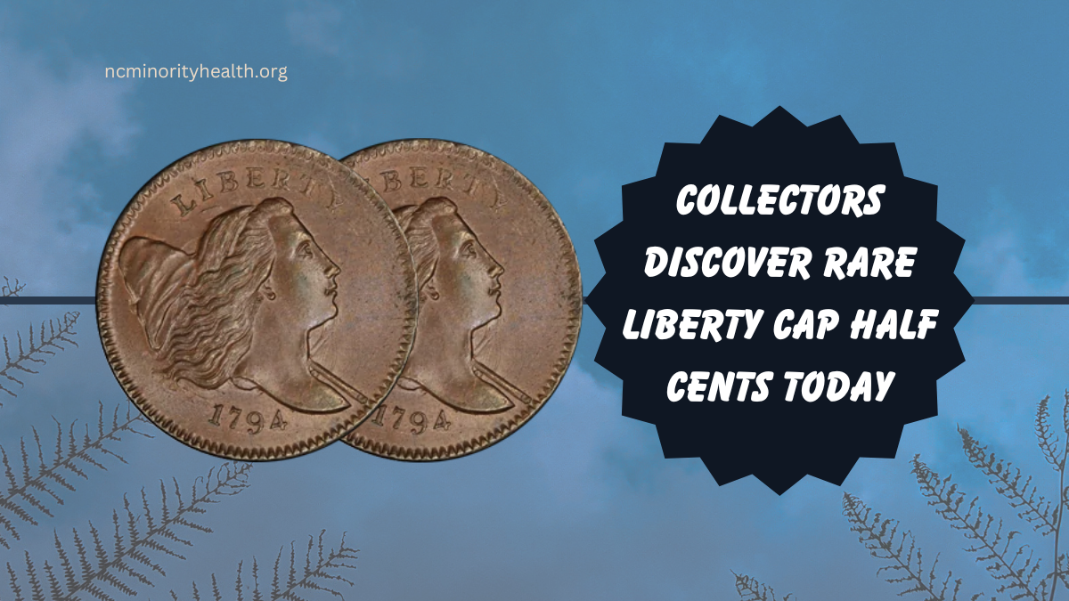 Collectors Discover Rare Liberty Cap Half Cents Today