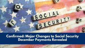 Confirmed: Major Changes to Social Security December Payments Revealed