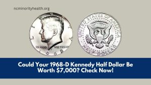 Could Your 1968-D Kennedy Half Dollar Be Worth $7,000? Check Now!