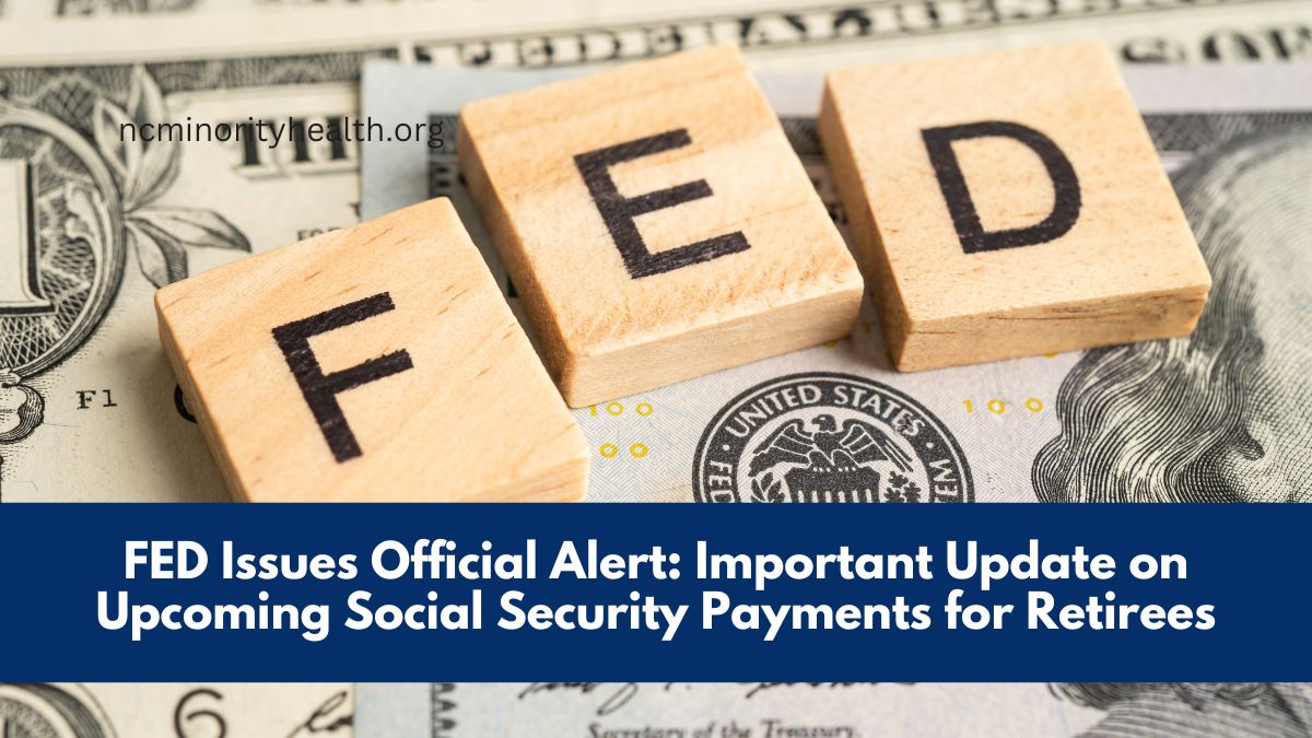 FED Issues Official Alert: Important Update on Upcoming Social Security Payments for Retirees