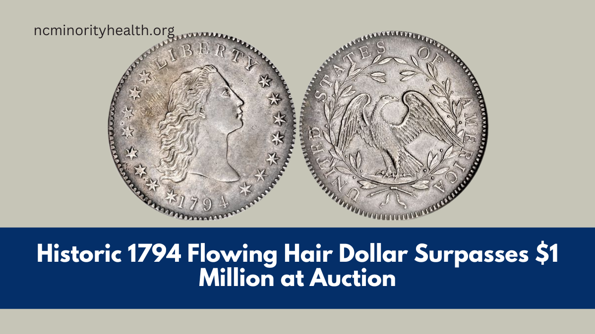 Historic 1794 Flowing Hair Dollar Surpasses $1 Million at Auction