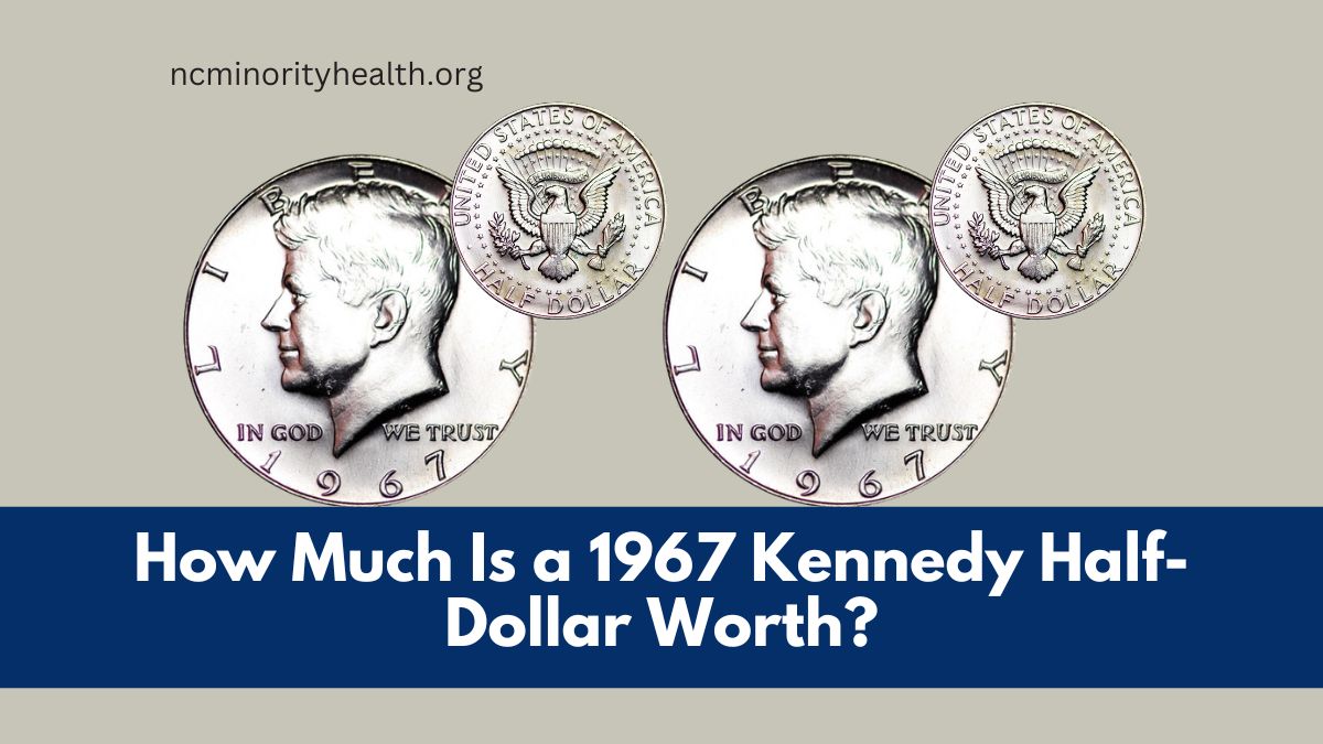 How Much Is a 1967 Kennedy Half-Dollar Worth?