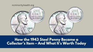 How the 1943 Steel Penny Became a Collector’s Item – And What It’s Worth Today