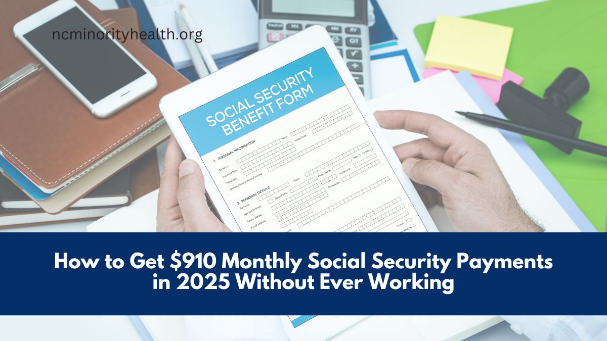 How to Get $910 Monthly Social Security Payments in 2025 Without Ever Working