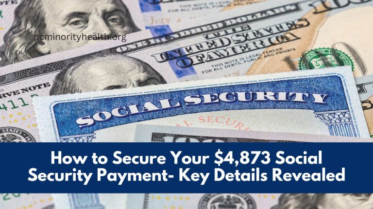 How to Secure Your $4,873 Social Security Payment- Key Details Revealed