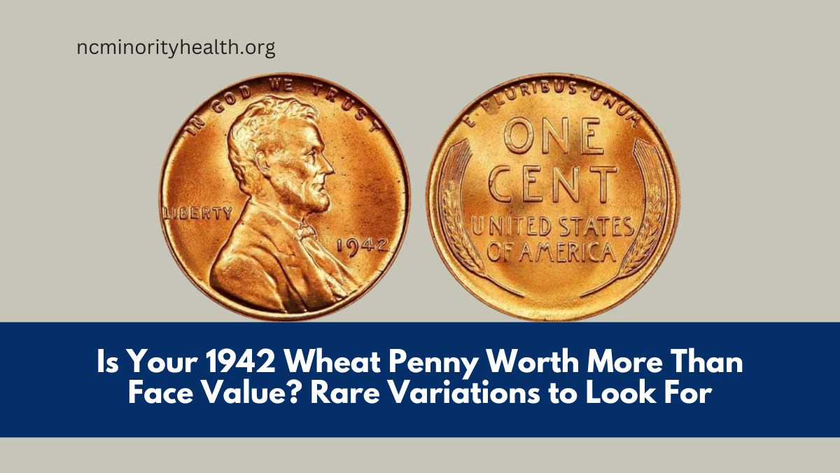 Is Your 1942 Wheat Penny Worth More Than Face Value? Rare Variations to Look For