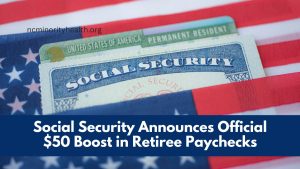 Social Security Announces Official $50 Boost in Retiree Paychecks