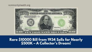 Rare $10000 Bill from 1934 Sells for Nearly $500K – A Collector’s Dream!