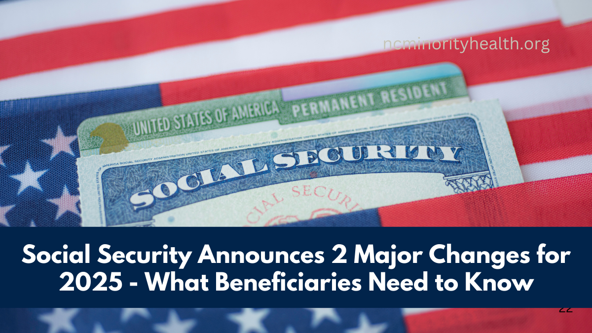 Social Security Announces 2 Major Changes for 2025 - What Beneficiaries Need to Know