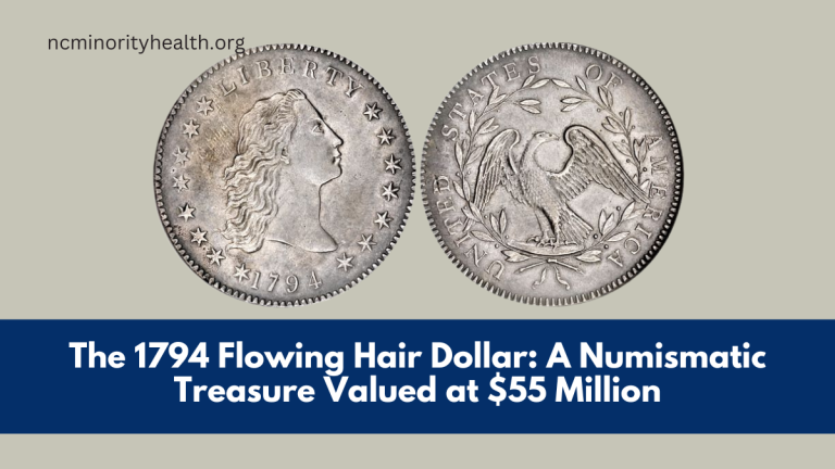 The 1794 Flowing Hair Dollar A Numismatic Treasure Valued at $55 Million