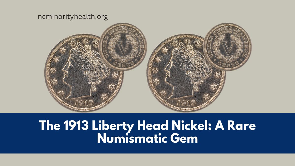 The 1913 Liberty Head Nickel: A Rare Numismatic Gem