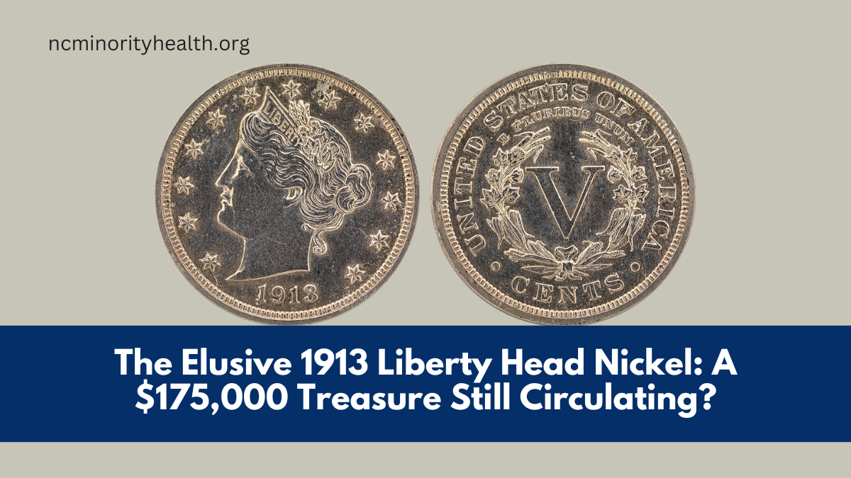 The Elusive 1913 Liberty Head Nickel: A $175,000 Treasure Still Circulating?