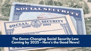 The Game-Changing Social Security Law Coming by 2025 – Here’s the Good News!