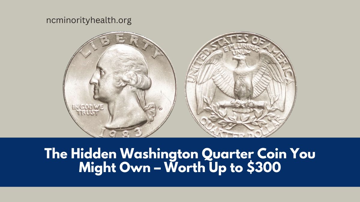 The Hidden Washington Quarter Coin You Might Own – Worth Up to $300