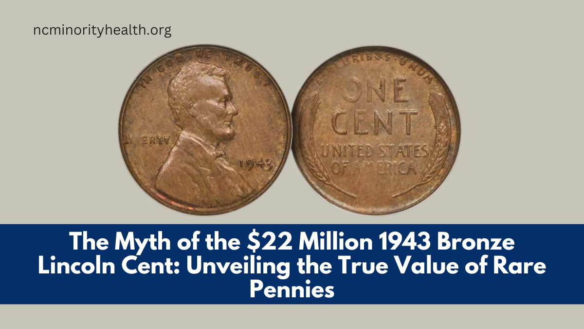 The Myth of the $22 Million 1943 Bronze Lincoln Cent: Unveiling the True Value of Rare Pennies