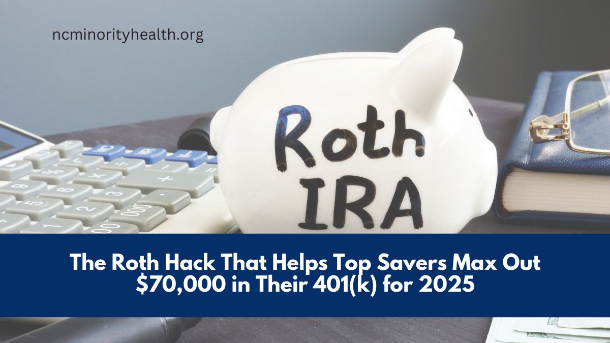 The Roth Hack That Helps Top Savers Max Out $70,000 in Their 401(k) for 2025