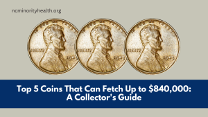 Top 5 Coins That Can Fetch Up to $840,000: A Collector's Guide