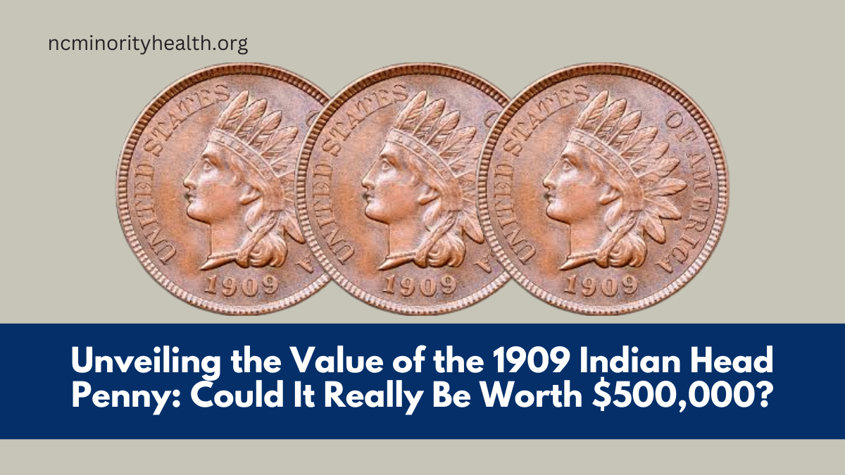 Unveiling the Value of the 1909 Indian Head Penny Could It Really Be Worth $500,000