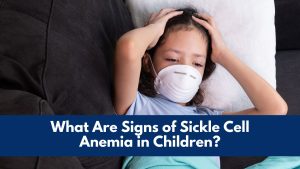 What Are Signs of Sickle Cell Anemia in Children?