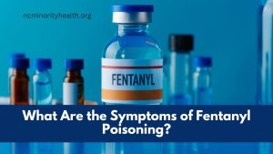 What Are the Symptoms of Fentanyl Poisoning?