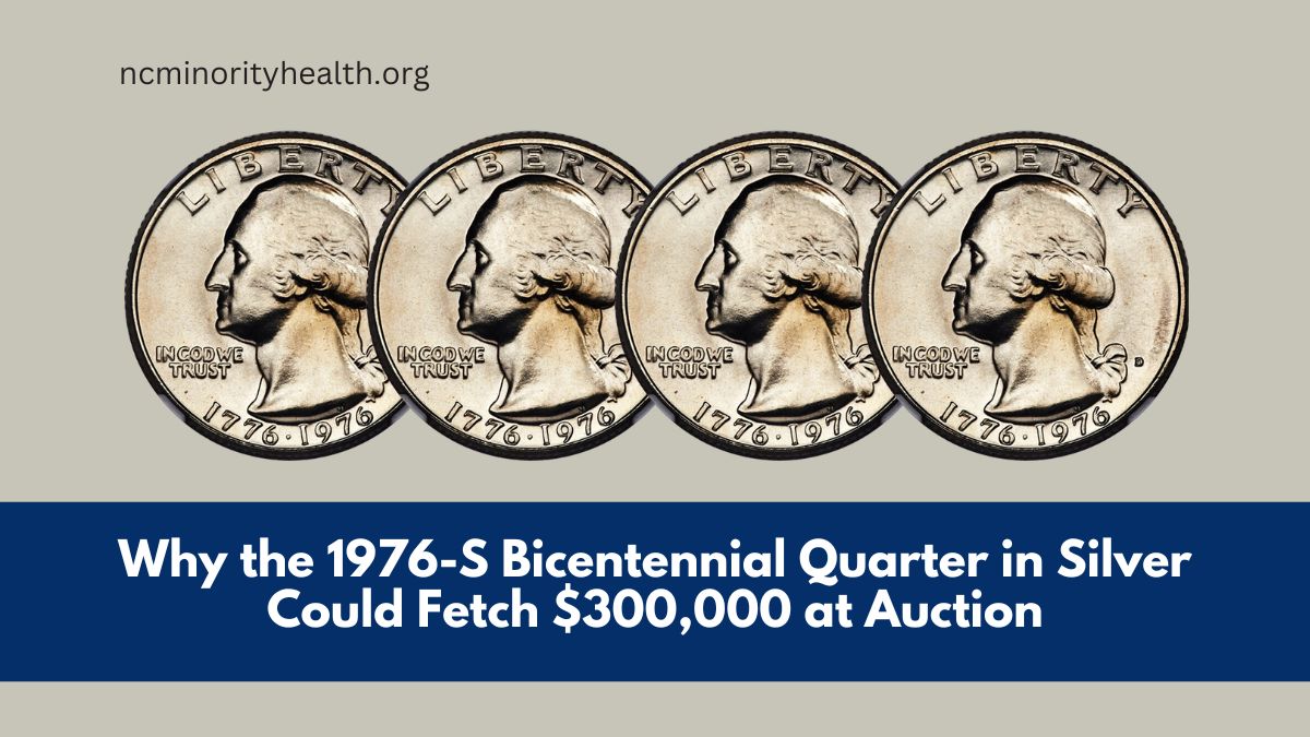 Why the 1976-S Bicentennial Quarter in Silver Could Fetch $300,000 at Auction