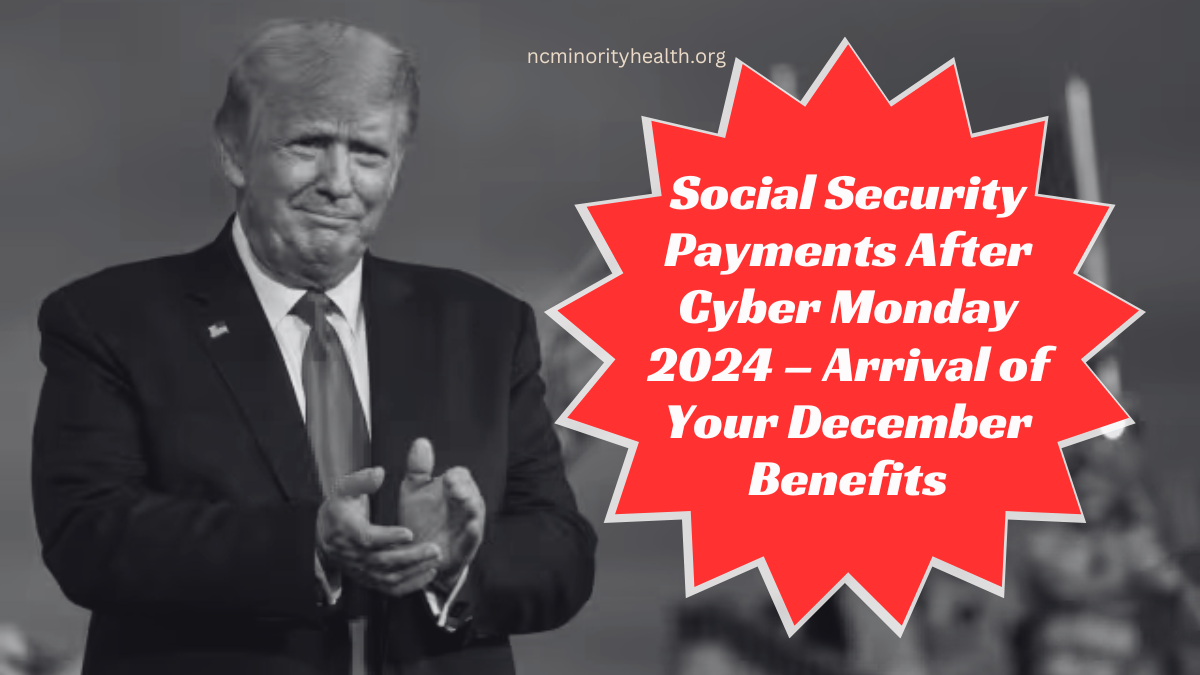 Social Security Payments After Cyber Monday 2024 – Arrival of Your December Benefits