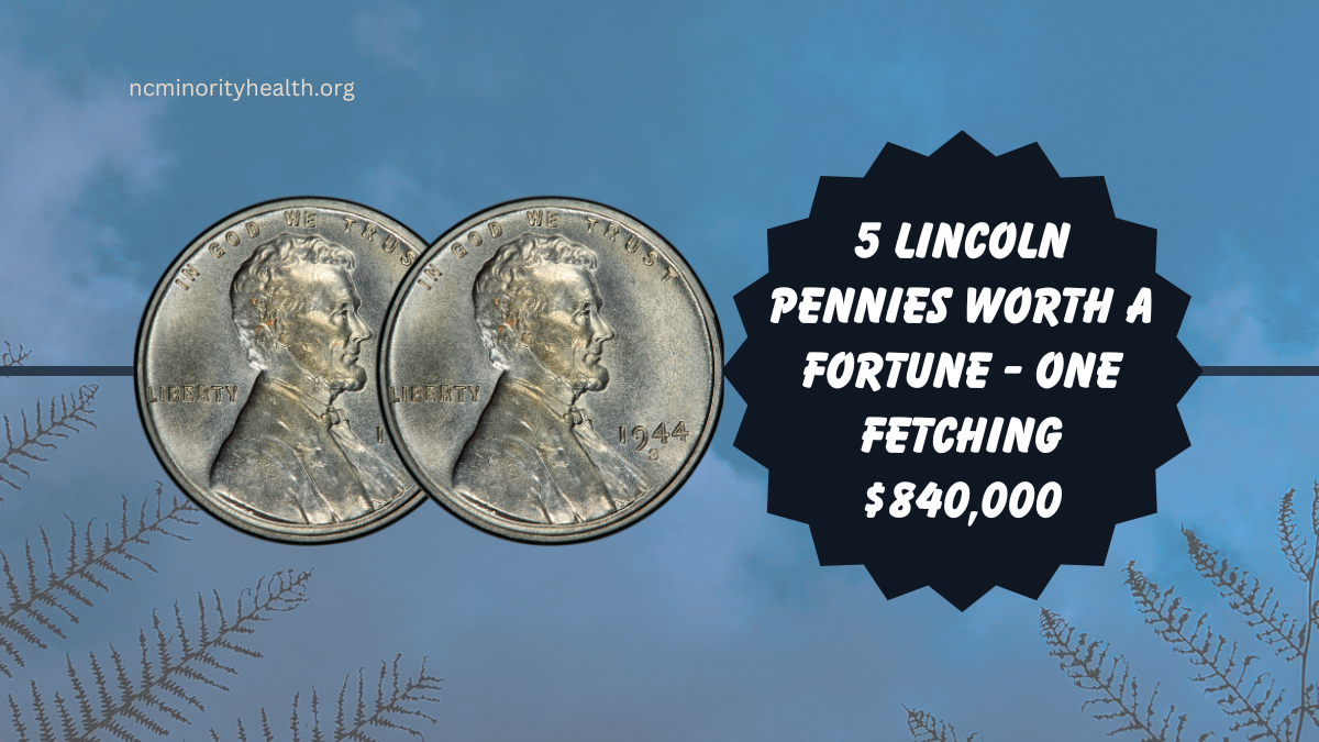 5 Lincoln Pennies Worth a Fortune - One Fetching $840,000