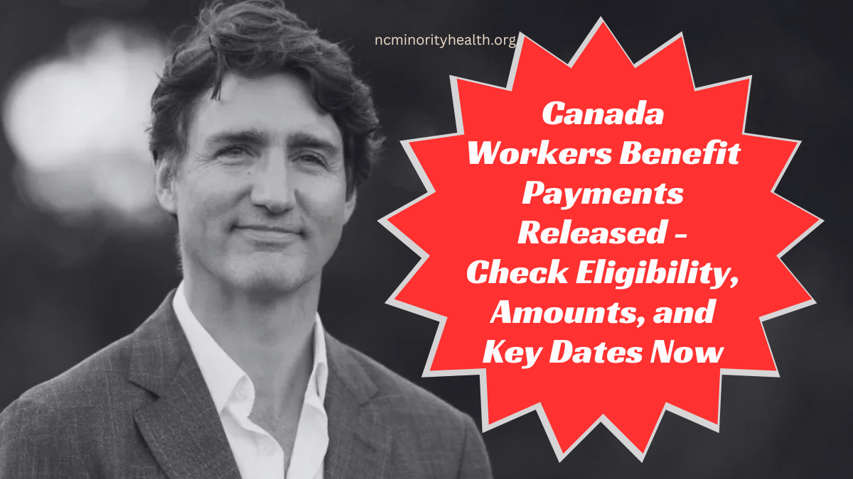 Canada Workers Benefit Payments Released - Check Eligibility, Amounts, and Key Dates Now