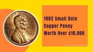 1982 Small Date Copper Penny Worth Over $10,000 – A Rare Gem For Coin Collectors