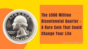 The $500 Million Bicentennial Quarter – A Rare Coin That Could Change Your Life