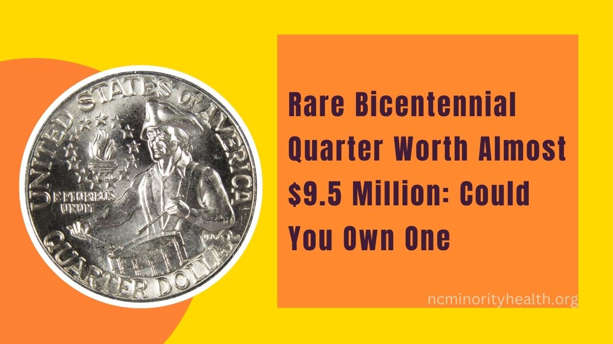 Rare Bicentennial Quarter Worth Almost $9.5 Million: Could You Own One