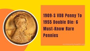 1909-S VDB Penny To 1955 Double Die: 6 Must-Know Rare Pennies