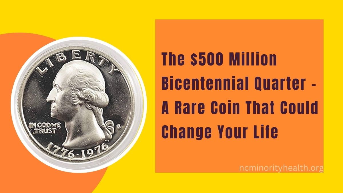 The $500 Million Bicentennial Quarter – A Rare Coin That Could Change Your Life