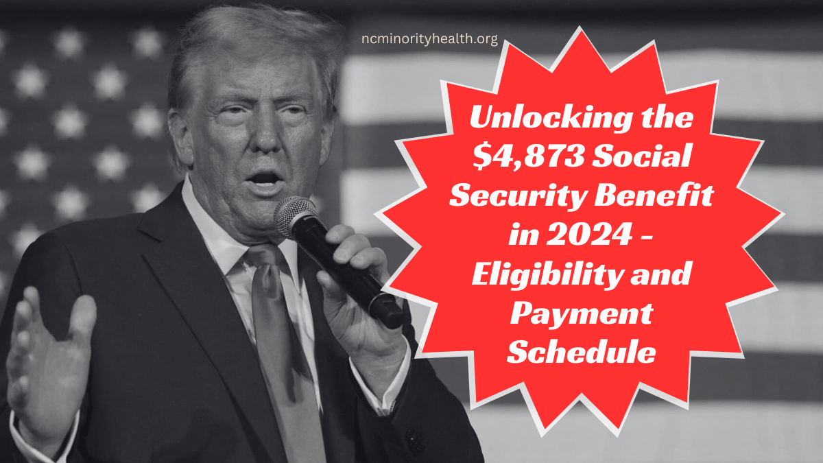 Unlocking the $4,873 Social Security Benefit in 2024 - Eligibility and Payment Schedule